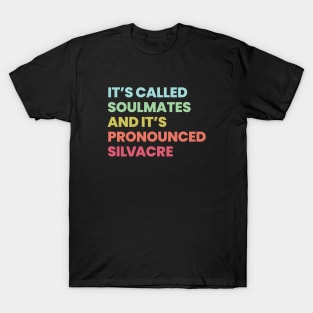 Its called soulmates and its pronounced Silvacre - Amy Silva and Kirsten Longacre T-Shirt